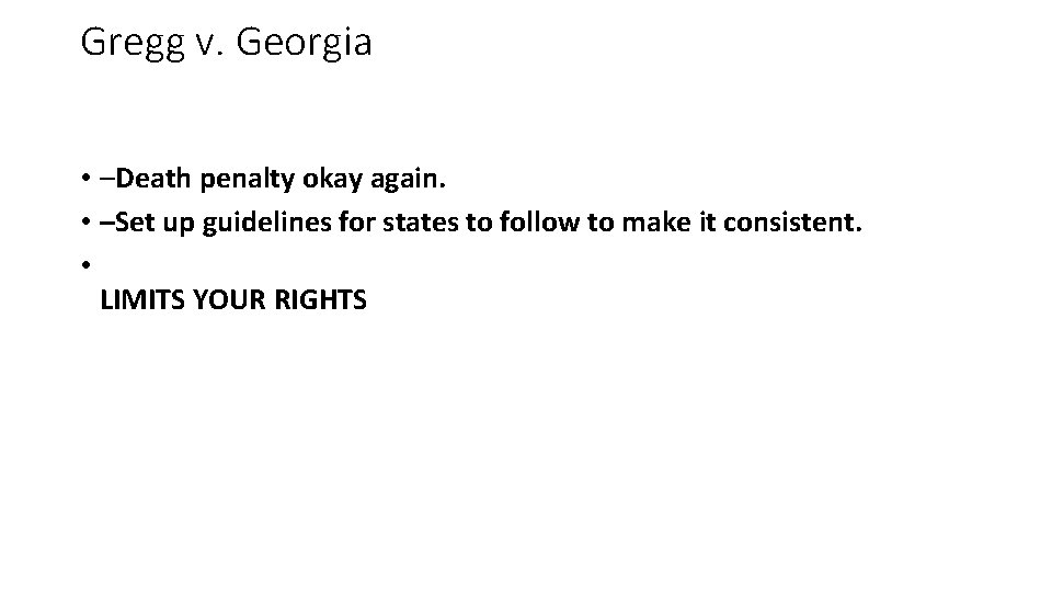 Gregg v. Georgia • –Death penalty okay again. • –Set up guidelines for states