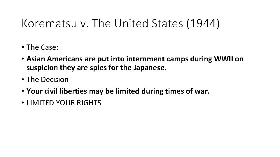 Korematsu v. The United States (1944) • The Case: • Asian Americans are put