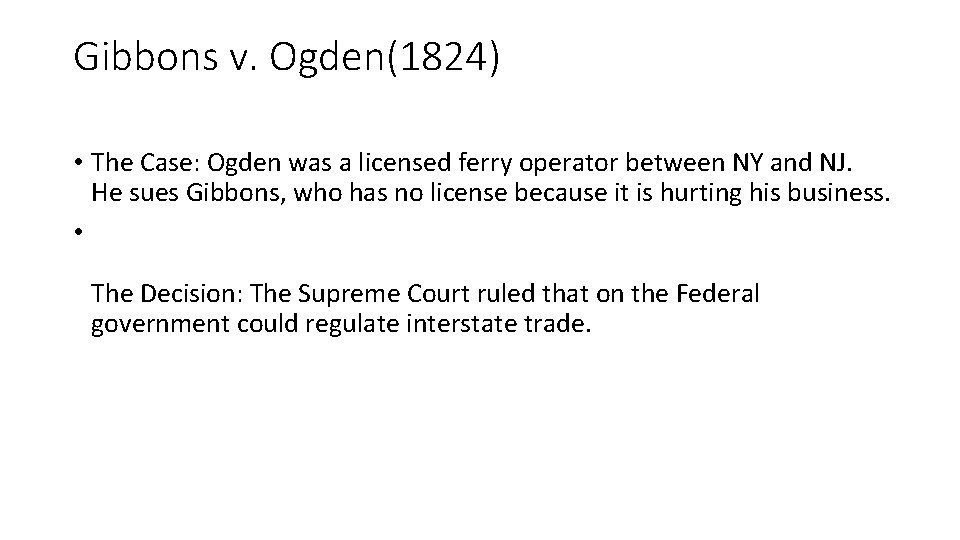 Gibbons v. Ogden(1824) • The Case: Ogden was a licensed ferry operator between NY
