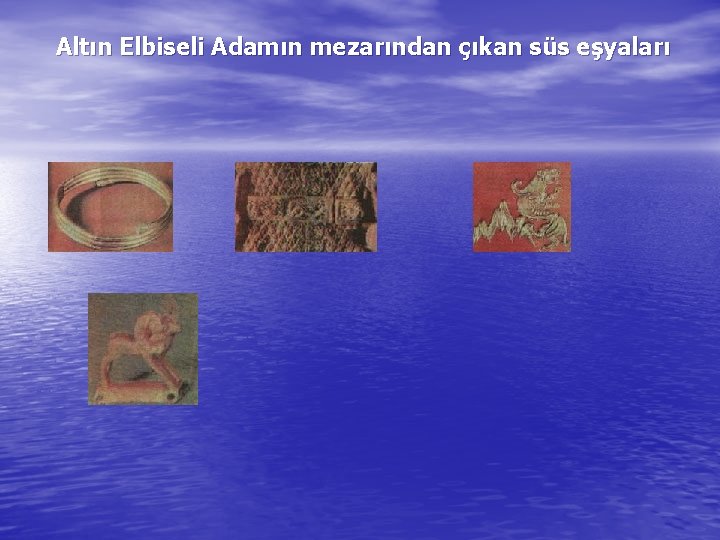  Altın Elbiseli Adamın mezarından çıkan süs eşyaları 