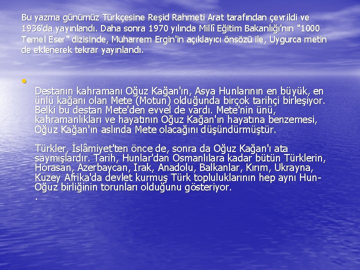 Bu yazma günümüz Türkçesine Reşid Rahmeti Arat tarafından çevrildi ve 1936'da yayınlandı. Daha sonra