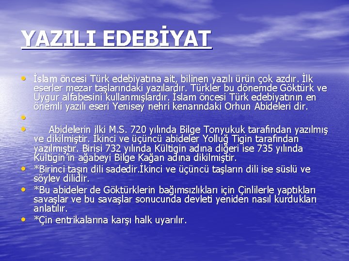 YAZILI EDEBİYAT • İslam öncesi Türk edebiyatına ait, bilinen yazılı ürün çok azdır. İlk