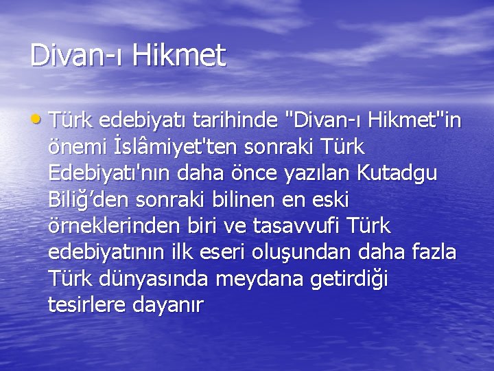 Divan-ı Hikmet • Türk edebiyatı tarihinde "Divan-ı Hikmet"in önemi İslâmiyet'ten sonraki Türk Edebiyatı'nın daha
