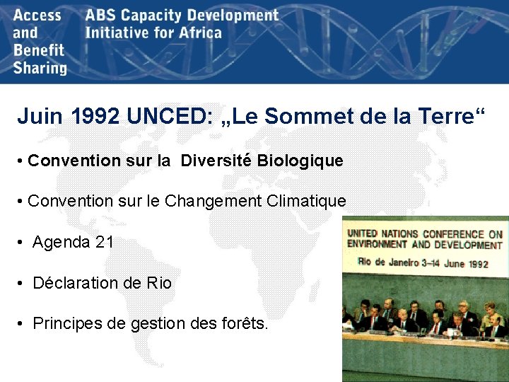 Juin 1992 UNCED: „Le Sommet de la Terre“ • Convention sur la Diversité Biologique