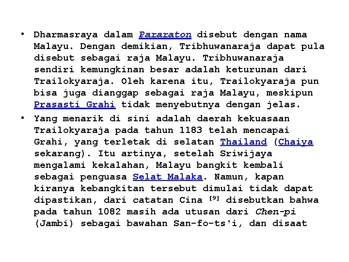  • Dharmasraya dalam Pararaton disebut dengan nama Malayu. Dengan demikian, Tribhuwanaraja dapat pula