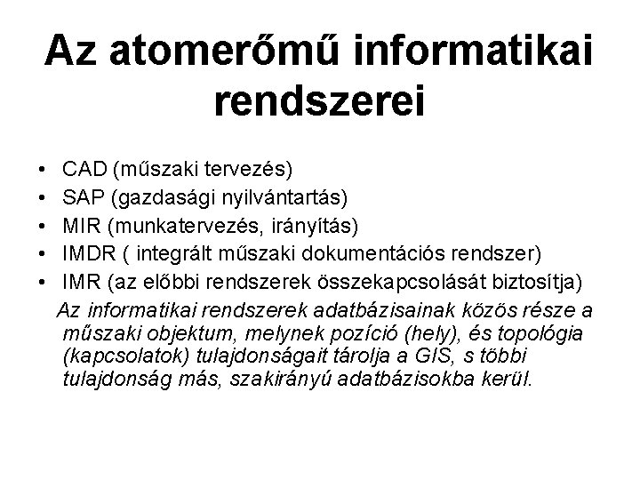 Az atomerőmű informatikai rendszerei • CAD (műszaki tervezés) • SAP (gazdasági nyilvántartás) • MIR