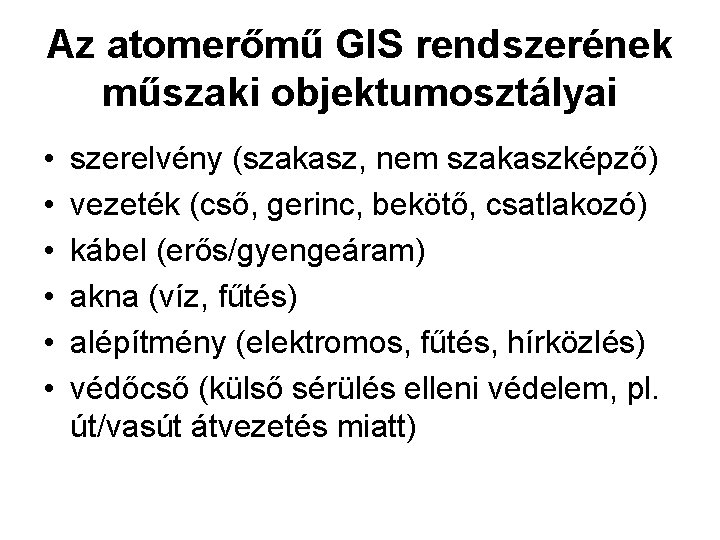 Az atomerőmű GIS rendszerének műszaki objektumosztályai • • • szerelvény (szakasz, nem szakaszképző) vezeték