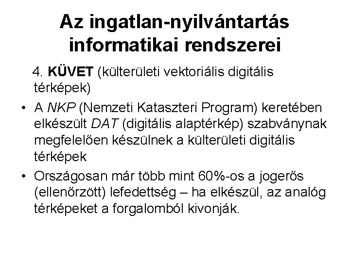 Az ingatlan-nyilvántartás informatikai rendszerei 4. KÜVET (külterületi vektoriális digitális térképek) • A NKP (Nemzeti