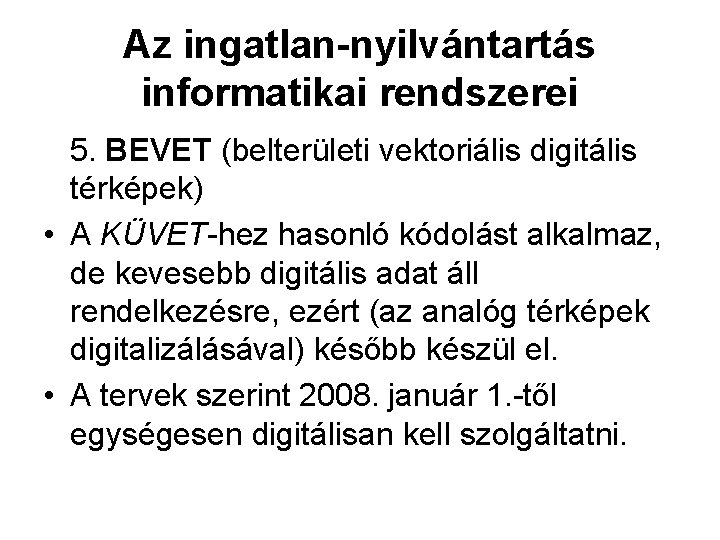 Az ingatlan-nyilvántartás informatikai rendszerei 5. BEVET (belterületi vektoriális digitális térképek) • A KÜVET-hez hasonló