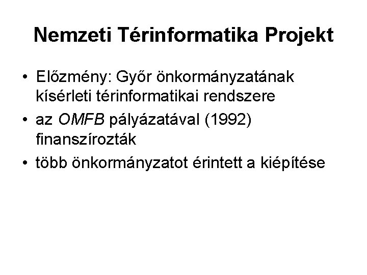 Nemzeti Térinformatika Projekt • Előzmény: Győr önkormányzatának kísérleti térinformatikai rendszere • az OMFB pályázatával