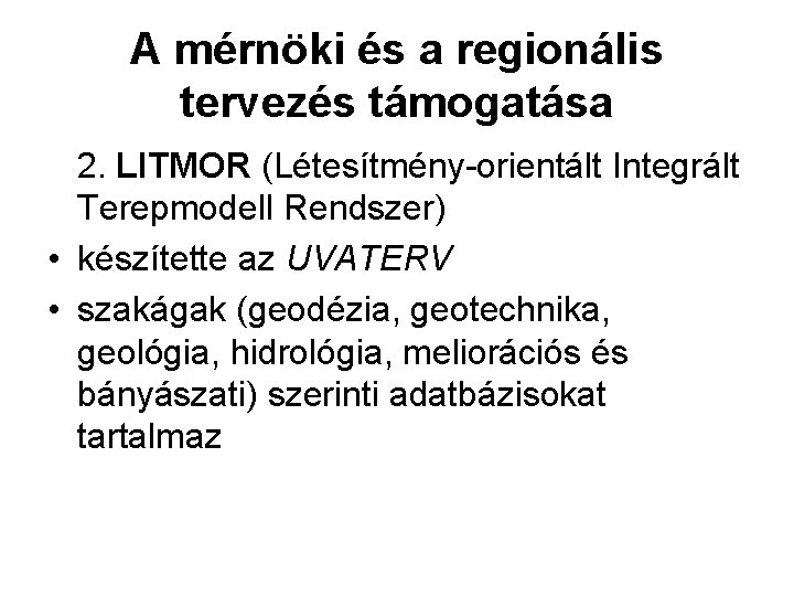 A mérnöki és a regionális tervezés támogatása 2. LITMOR (Létesítmény-orientált Integrált Terepmodell Rendszer) •