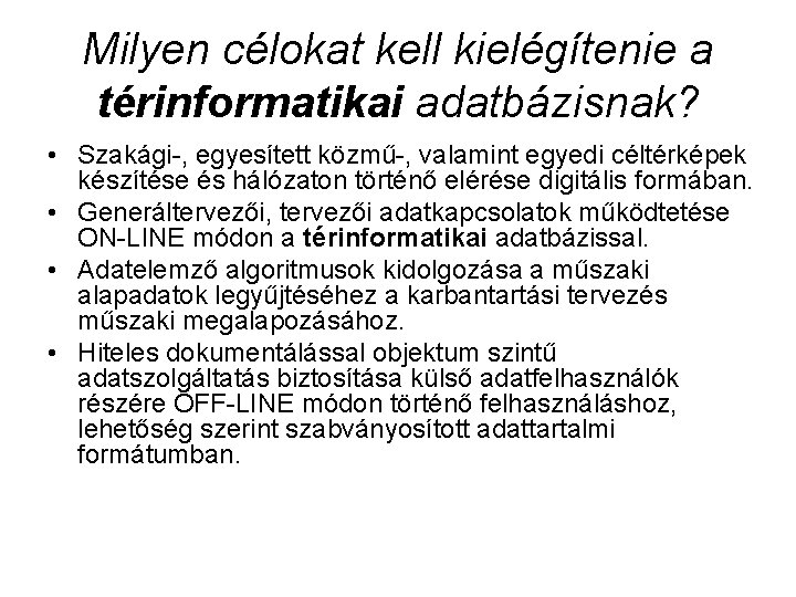 Milyen célokat kell kielégítenie a térinformatikai adatbázisnak? • Szakági-, egyesített közmű-, valamint egyedi céltérképek