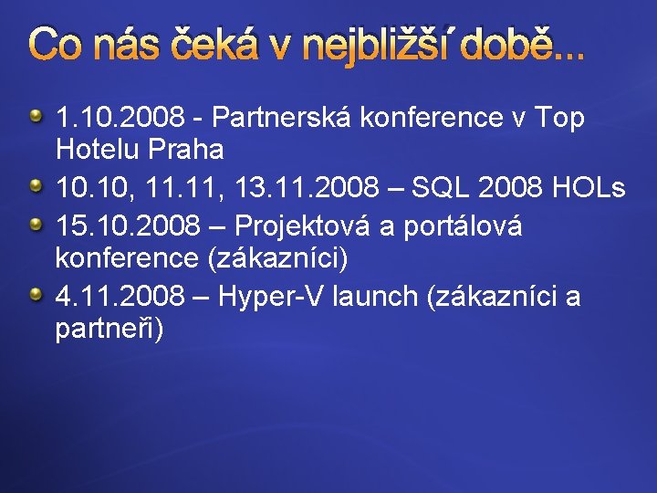 Co nás čeká v nejbližší době. . . 1. 10. 2008 - Partnerská konference