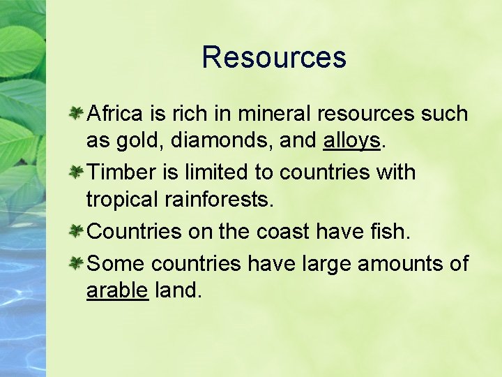 Resources Africa is rich in mineral resources such as gold, diamonds, and alloys. Timber
