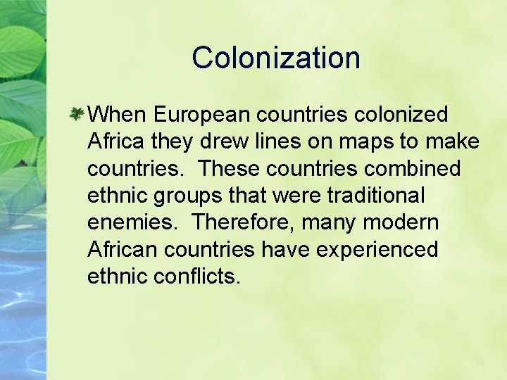Colonization When European countries colonized Africa they drew lines on maps to make countries.