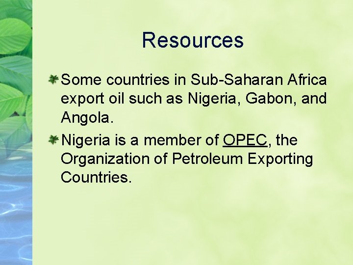 Resources Some countries in Sub-Saharan Africa export oil such as Nigeria, Gabon, and Angola.