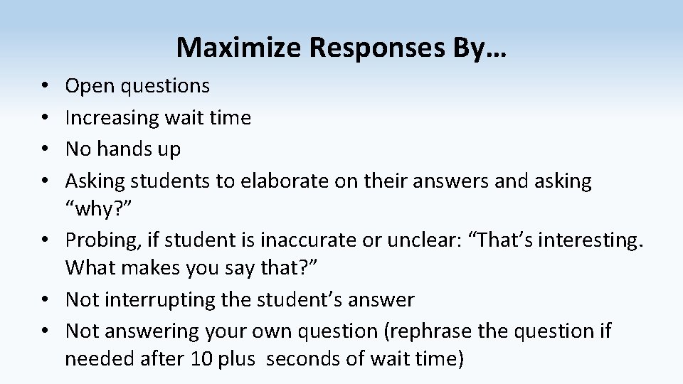 Maximize Responses By… Open questions Increasing wait time No hands up Asking students to