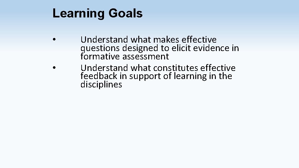 Learning Goals • • Understand what makes effective questions designed to elicit evidence in