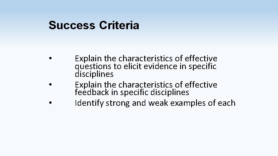 Success Criteria • • • Explain the characteristics of effective questions to elicit evidence