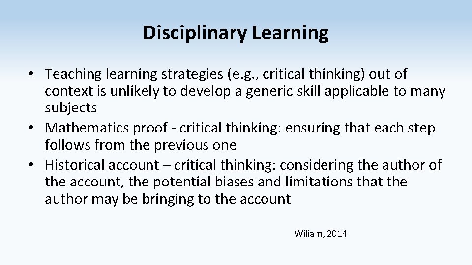 Disciplinary Learning • Teaching learning strategies (e. g. , critical thinking) out of context