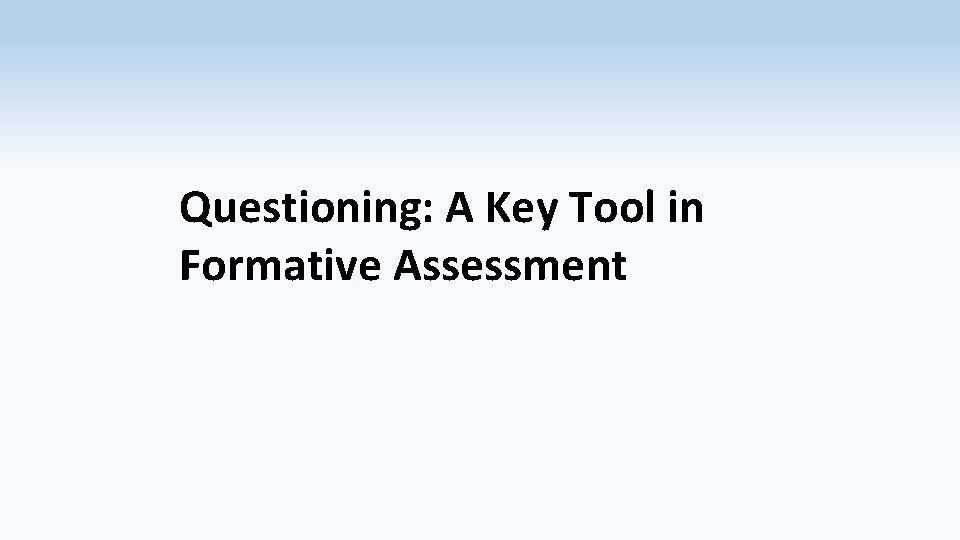 Questioning: A Key Tool in Formative Assessment 
