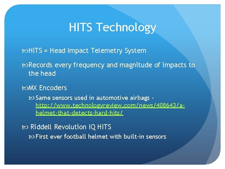 HITS Technology HITS = Head Impact Telemetry System Records every frequency and magnitude of