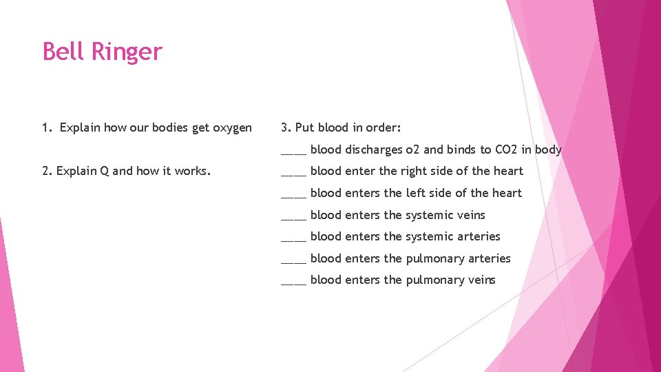 Bell Ringer 1. Explain how our bodies get oxygen 3. Put blood in order: Bell Ringer 1. Explain how our bodies get oxygen 3. Put blood in order:
