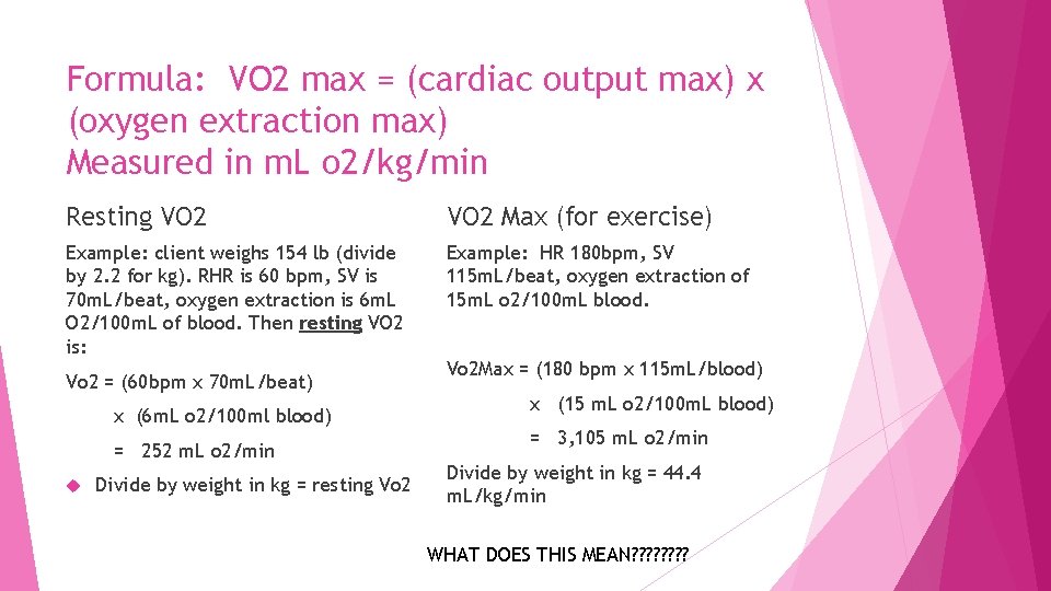 Formula: VO 2 max = (cardiac output max) x (oxygen extraction max) Measured in