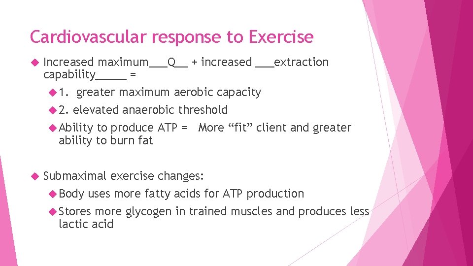 Cardiovascular response to Exercise Increased maximum___Q__ + increased ___extraction capability_____ = 1. greater maximum