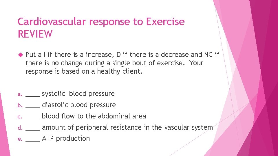 Cardiovascular response to Exercise REVIEW Put a I if there is a increase, D