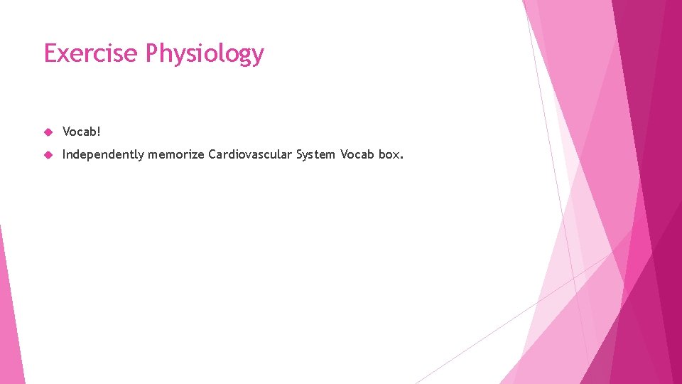 Exercise Physiology Vocab! Independently memorize Cardiovascular System Vocab box. 