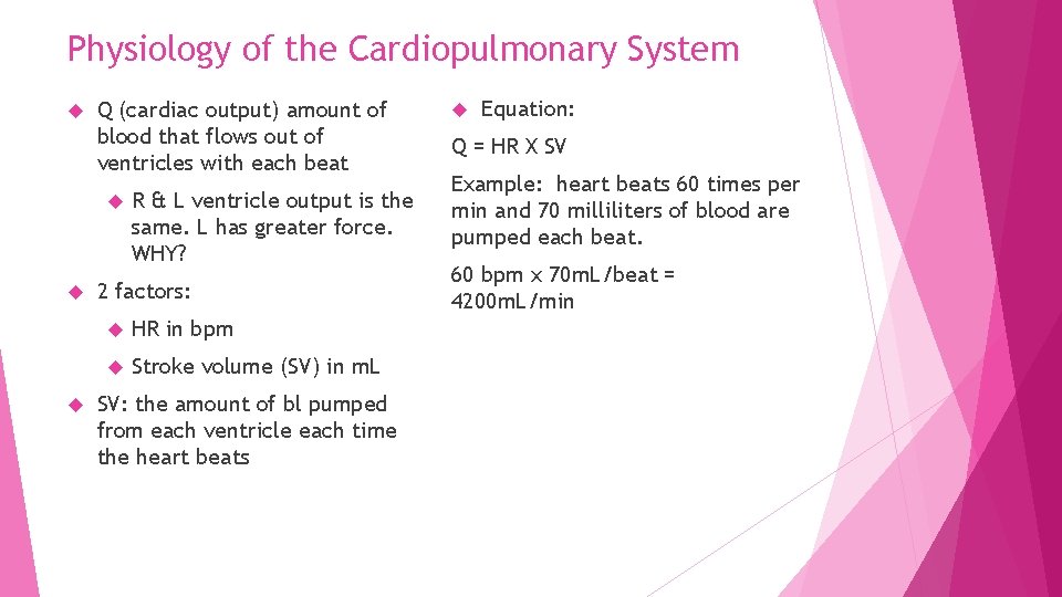 Physiology of the Cardiopulmonary System Q (cardiac output) amount of blood that flows out