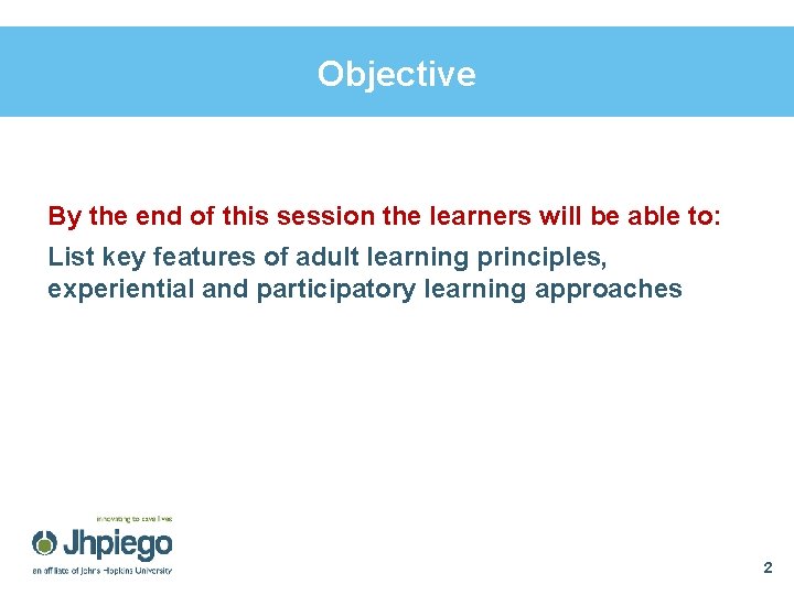 Objective By the end of this session the learners will be able to: List Objective By the end of this session the learners will be able to: List