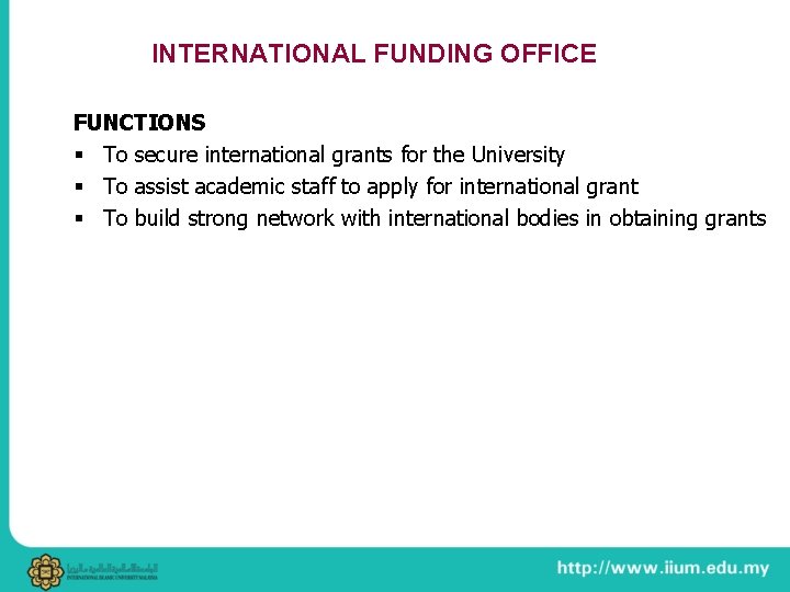 INTERNATIONAL FUNDING OFFICE FUNCTIONS § To secure international grants for the University § To