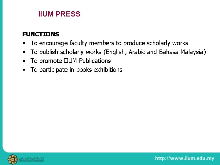 IIUM PRESS FUNCTIONS § To encourage faculty members to produce scholarly works § To