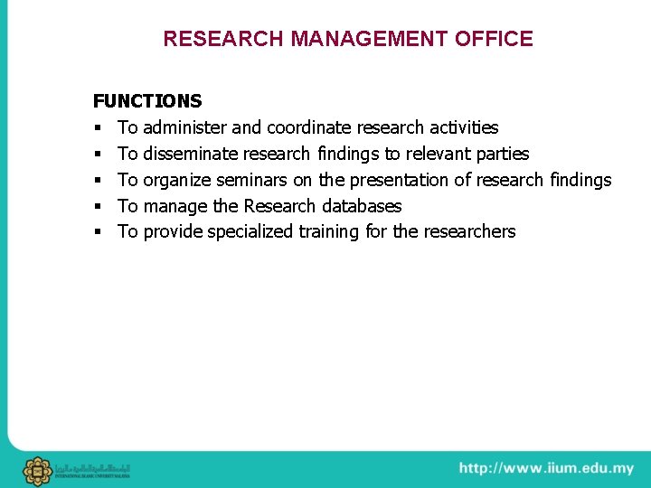 RESEARCH MANAGEMENT OFFICE FUNCTIONS § To administer and coordinate research activities § To disseminate