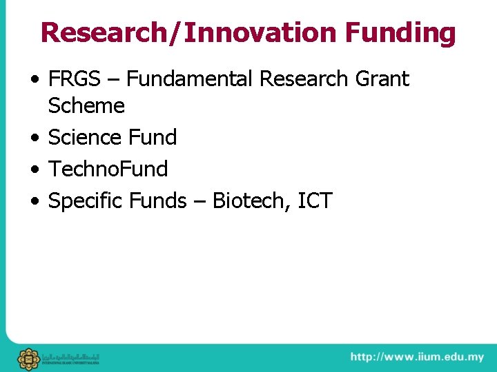 Research/Innovation Funding • FRGS – Fundamental Research Grant Scheme • Science Fund • Techno.