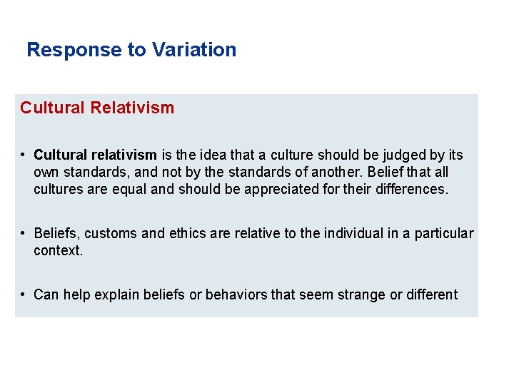 Response to Variation Cultural Relativism • Cultural relativism is the idea that a culture
