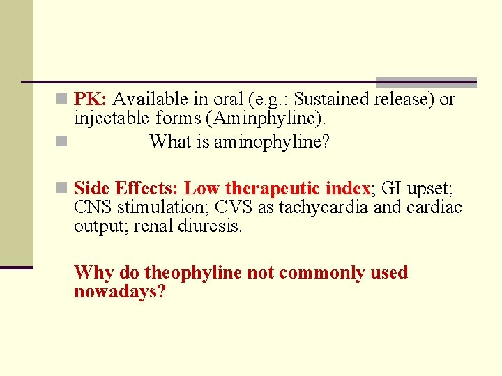 n PK: Available in oral (e. g. : Sustained release) or injectable forms (Aminphyline).
