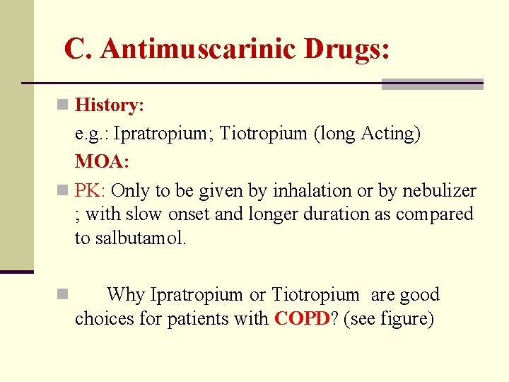 C. Antimuscarinic Drugs: n History: e. g. : Ipratropium; Tiotropium (long Acting) MOA: n