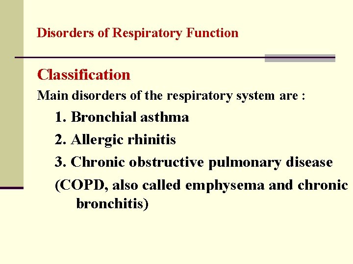 Disorders of Respiratory Function Classification Main disorders of the respiratory system are : 1.