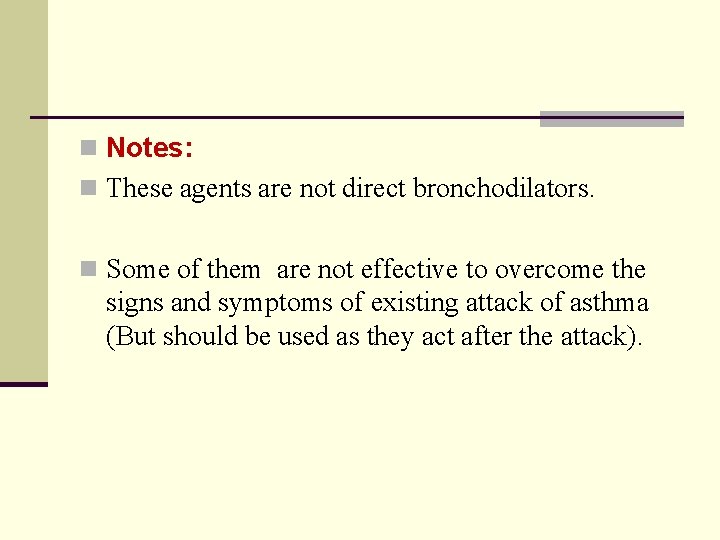 n Notes: n These agents are not direct bronchodilators. n Some of them are