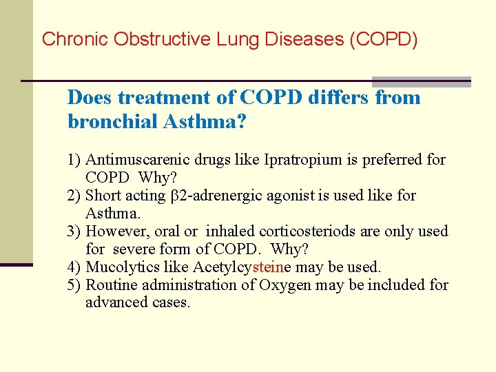 Chronic Obstructive Lung Diseases (COPD) Does treatment of COPD differs from bronchial Asthma? 1)