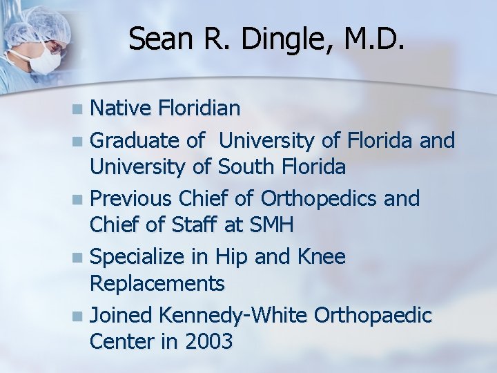 Sean R. Dingle, M. D. Native Floridian n Graduate of University of Florida and