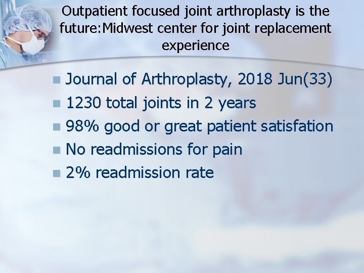 Outpatient focused joint arthroplasty is the future: Midwest center for joint replacement experience Journal