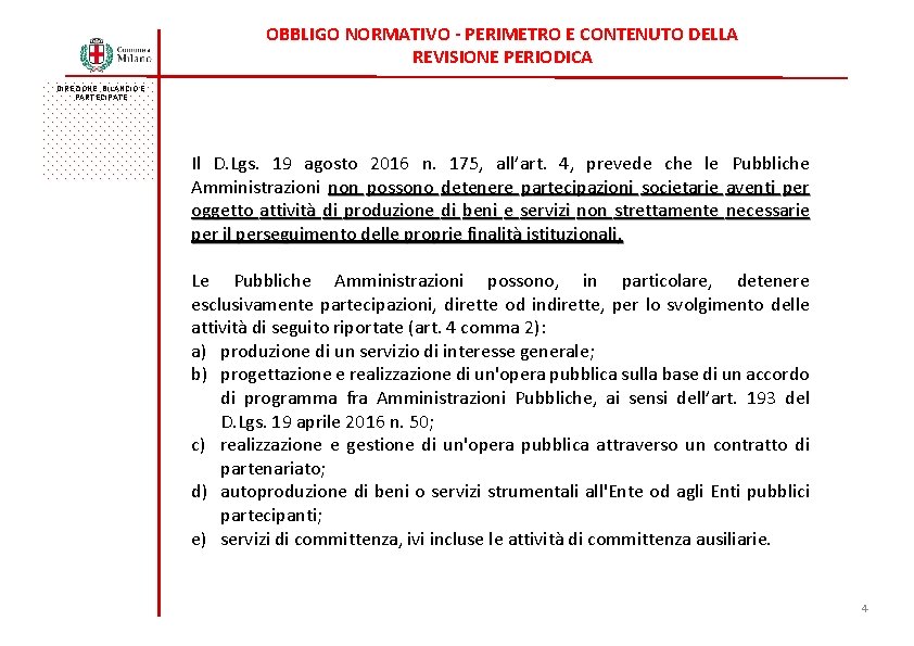 OBBLIGO NORMATIVO - PERIMETRO E CONTENUTO DELLA REVISIONE PERIODICA DIREZIONE BILANCIO E PARTECIPATE Il