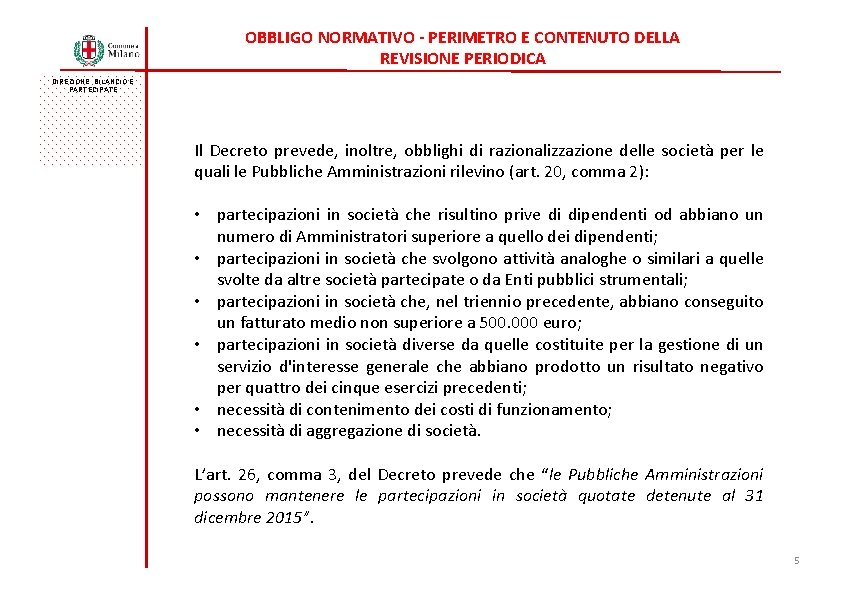 OBBLIGO NORMATIVO - PERIMETRO E CONTENUTO DELLA REVISIONE PERIODICA DIREZIONE BILANCIO E PARTECIPATE Il