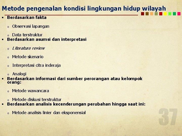 Metode pengenalan kondisi lingkungan hidup wilayah § Berdasarkan fakta o Observasi lapangan Data terstruktur