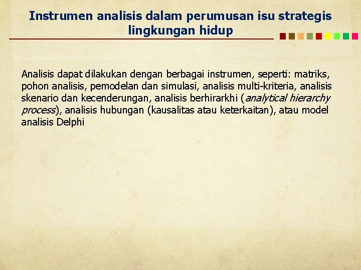 Instrumen analisis dalam perumusan isu strategis lingkungan hidup Analisis dapat dilakukan dengan berbagai instrumen,