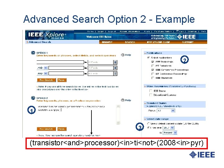 Advanced Search Option 2 - Example 2 1 3 (transistor<and>processor)<in>ti<not>(2008<in>pyr) 